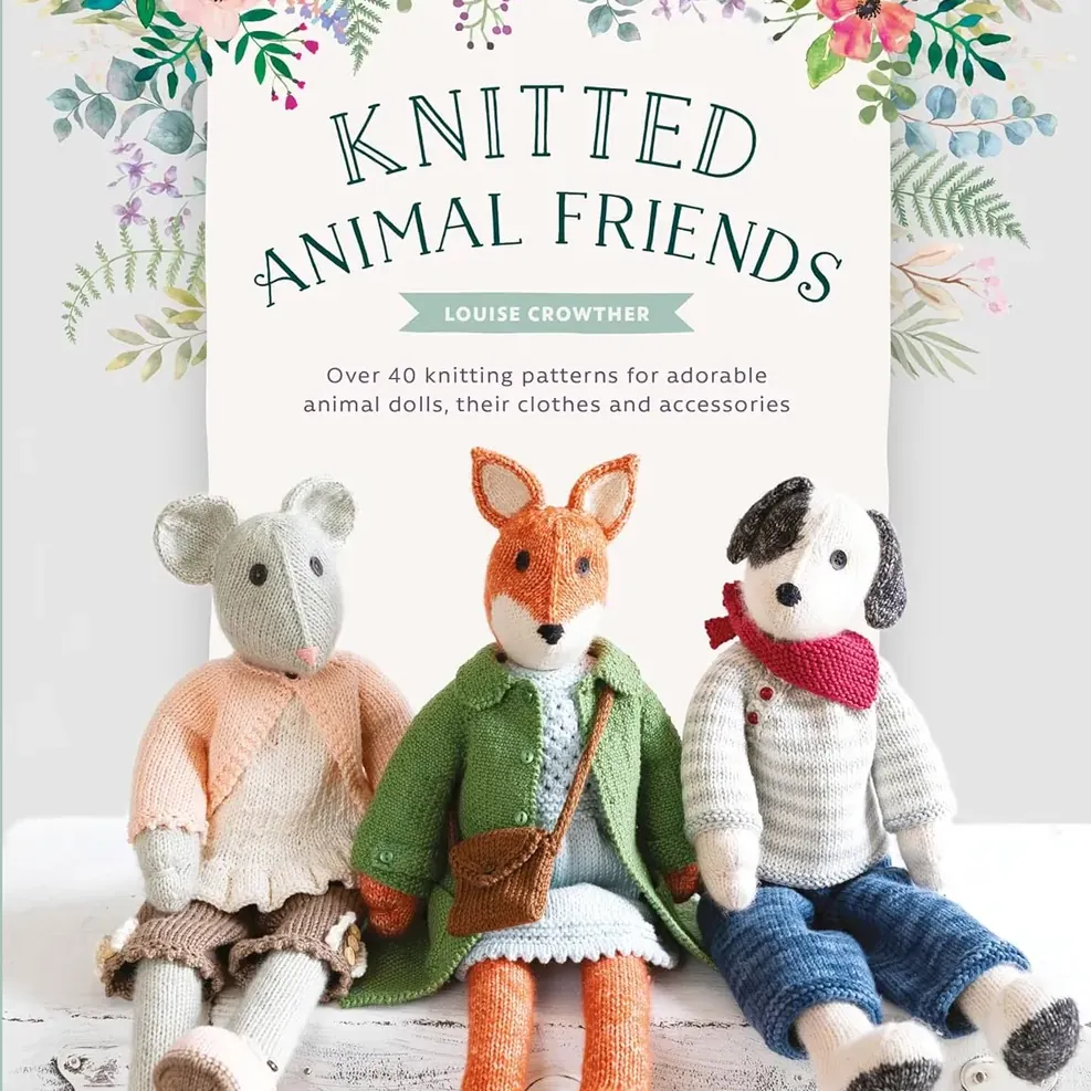 Knitted Animal Friends: Over 40 knitting patterns for adorable animal dolls, their clothes and accessories