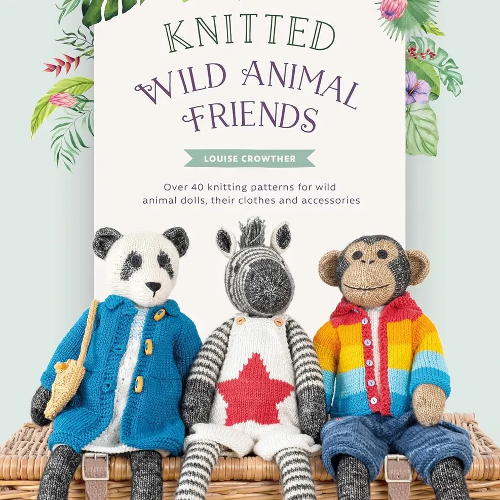 Knitted Wild Animal Friends: Over 40 knitting patterns for wild animal dolls, their clothes and accessories